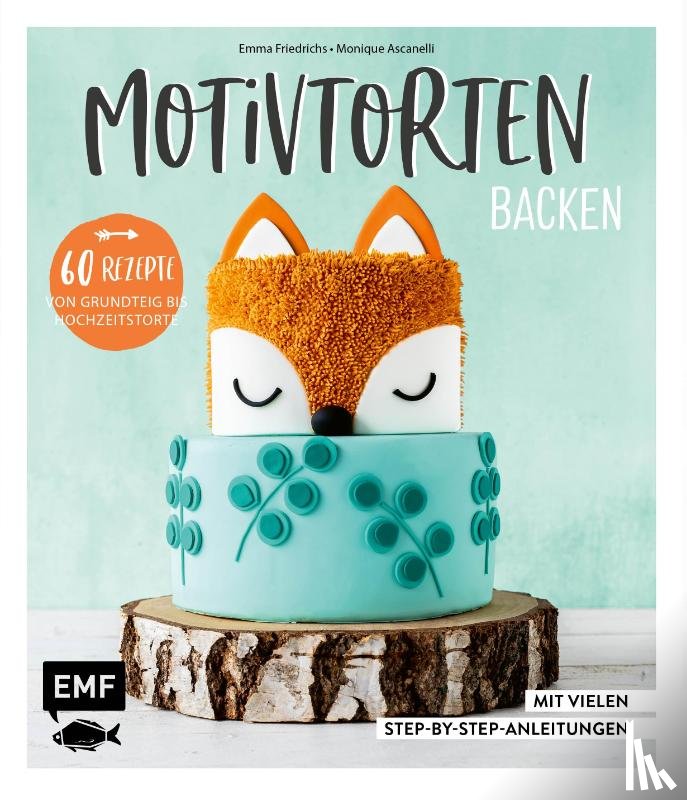 Ascanelli, Monique, Friedrichs, Emma - Motivtorten backen