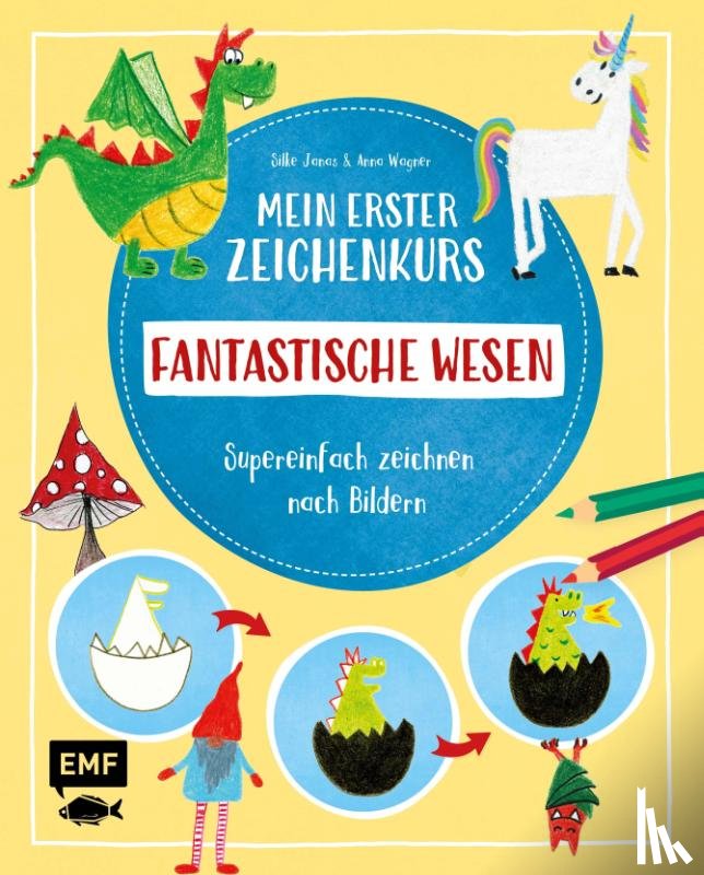 Janas, Silke, Wagner, Anna - Mein erster Zeichenkurs - Fantastische Wesen: Einhorn, Drache, Meerjungfrau und Co.