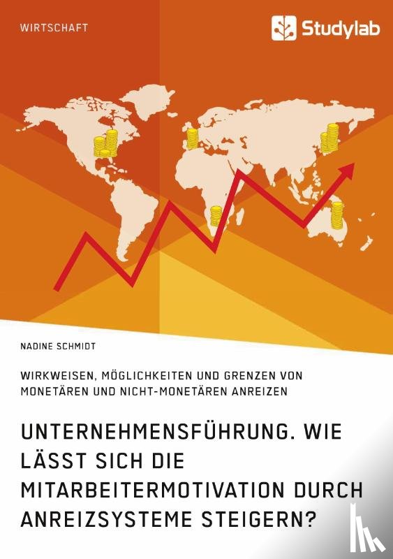 Schmidt, Nadine - Unternehmensfuhrung. Wie lasst sich die Mitarbeitermotivation durch Anreizsysteme steigern?