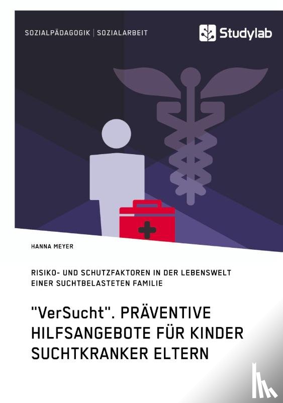 Meyer, Hanna - VerSucht. Praventive Hilfsangebote fur Kinder suchtkranker Eltern