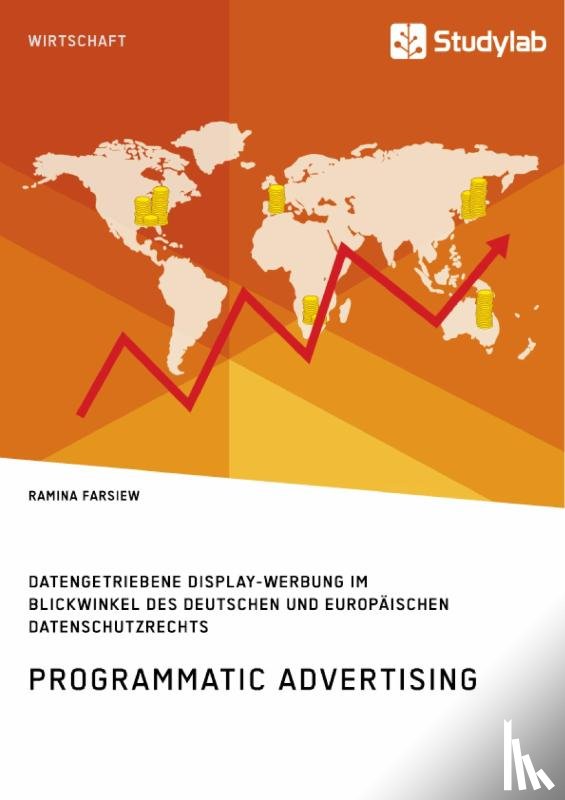 Farsiew, Ramina - Programmatic Advertising. Datengetriebene Display-Werbung im Blickwinkel des deutschen und europaischen Datenschutzrechts