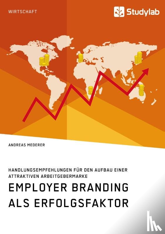 Mederer, Andreas - Employer Branding als Erfolgsfaktor. Handlungsempfehlungen fur den Aufbau einer attraktiven Arbeitgebermarke