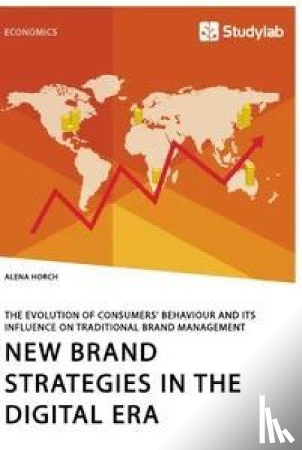 Horch, Alena - New Brand Strategies in the Digital Era. The Evolution of Consumers' Behaviour and its Influence on Traditional Brand Management