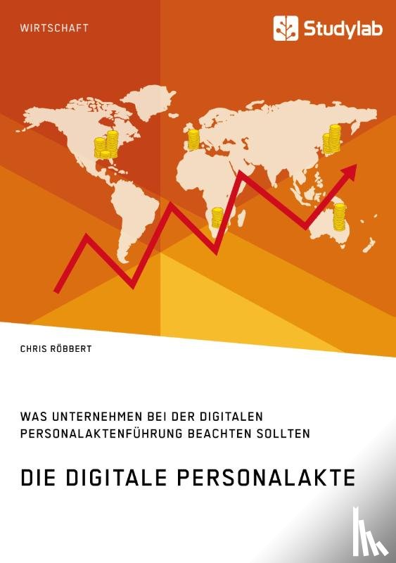Roebbert, Chris - Die digitale Personalakte. Was Unternehmen bei der digitalen Personalaktenfuhrung beachten sollten
