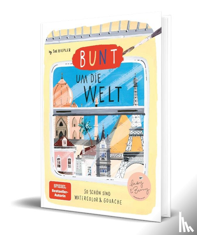 Hiepler, Sue - Bunt um die Welt. So schön sind Watercolor und Gouache
