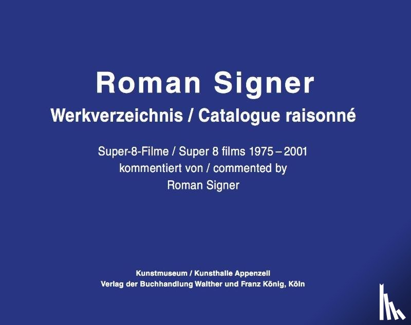  - Roman Signer. Super-8 Filme 1975-2001. kommentiertes Werkverzeichnis / annotated Catalogue Raisonné