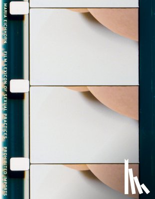  - Maria Eichhorn: Film Lexicon of Sexual Practices / Prohibited Imports