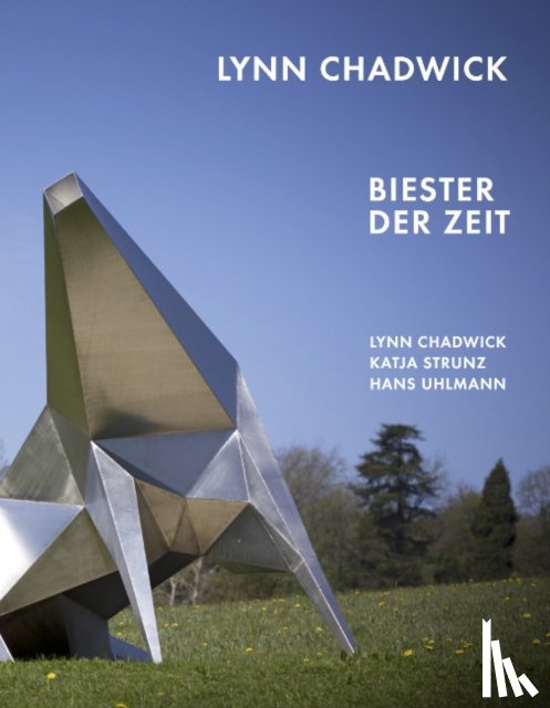 Blomberg, Katja, Wallner, Julia - Lynn Chadwick. Biester der Zeit Lynn Chadwick, Katja Strunz, Hans Uhlmann