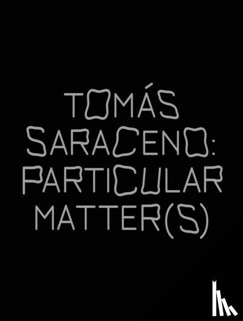 Despret, Vinciane, Marder, Michael, Obrist, Hans Ulrich, Ramos, Filipa - Tomas Saraceno: Particular Matter(s)