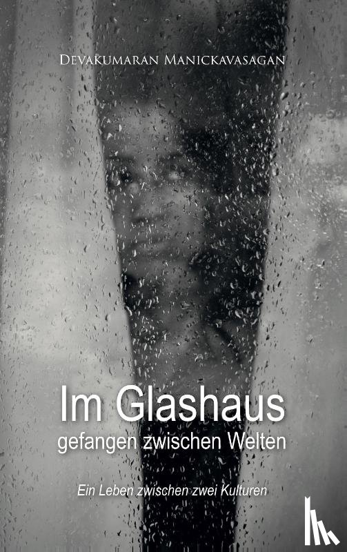 Manickavasagan, Devakumaran - Im Glashaus gefangen zwischen Welten