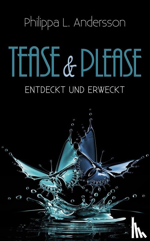 Andersson, Philippa L. - Tease & Please - entdeckt und erweckt