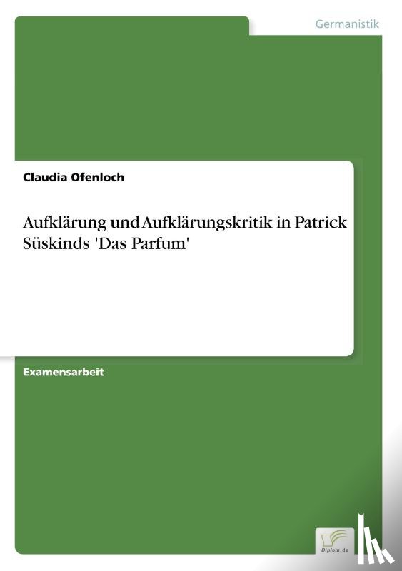 Ofenloch, Claudia - Aufklarung und Aufklarungskritik in Patrick Suskinds 'Das Parfum'