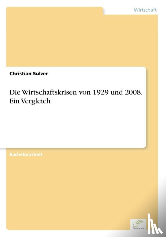 Sulzer, Christian - Die Wirtschaftskrisen von 1929 und 2008. Ein Vergleich