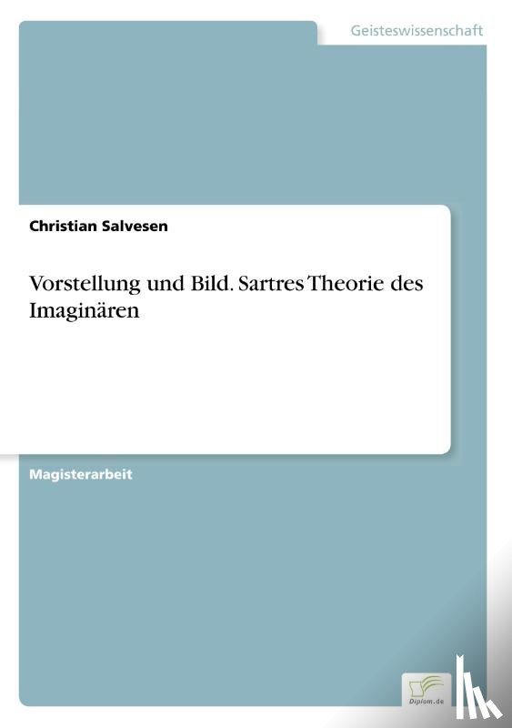 Salvesen, Christian - Vorstellung und Bild. Sartres Theorie des Imaginaren