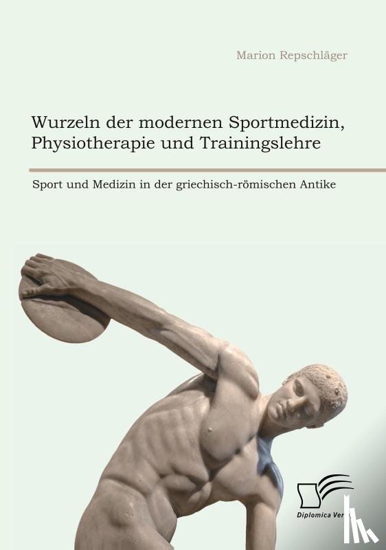 Repschlager, Marion - Wurzeln der modernen Sportmedizin, Physiotherapie und Trainingslehre