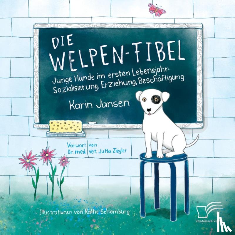 Jansen, Karin - Die Welpen-Fibel. Junge Hunde im ersten Lebensjahr: Sozialisierung, Erziehung, Beschäftigung