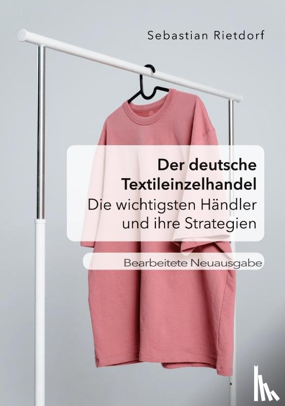 Rietdorf, Sebastian - Der deutsche Textileinzelhandel: Die wichtigsten Händler und ihre Strategien