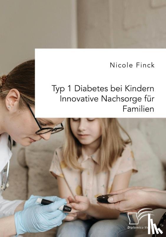 Finck, Nicole - Typ 1 Diabetes bei Kindern. Innovative Nachsorge für Familien
