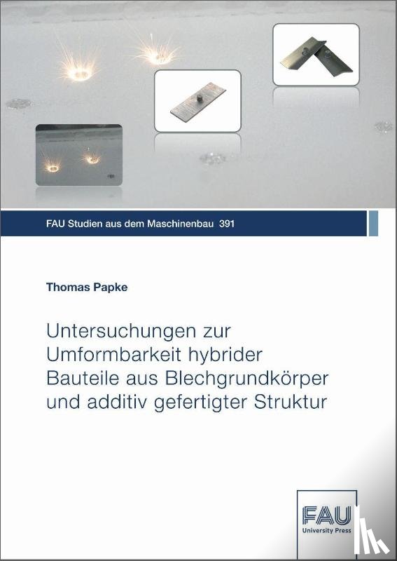 Papke, Thomas - Untersuchungen zur Umformbarkeit hybrider Bauteile aus Blechgrundkörper und additiv gefertigter Struktur
