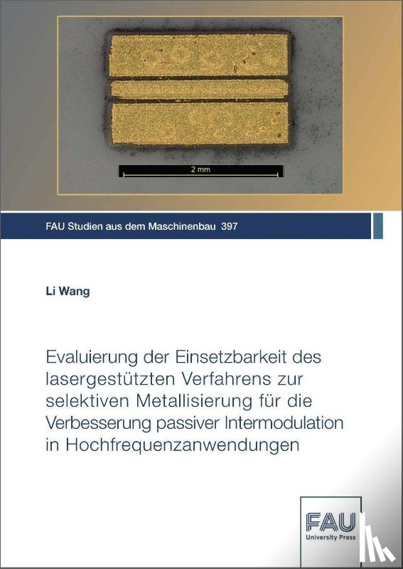 Wang, Li - Evaluierung der Einsetzbarkeit des lasergestützten Verfahrens zur selektiven Metallisierung für die Verbesserung passiver Intermodulation in Hochfrequenzanwendungen