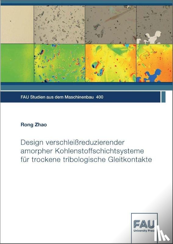 Zhao, Rong - Design verschleißreduzierender amorpher Kohlenstoffschichtsysteme für trockene tribologische Gleitkontakte