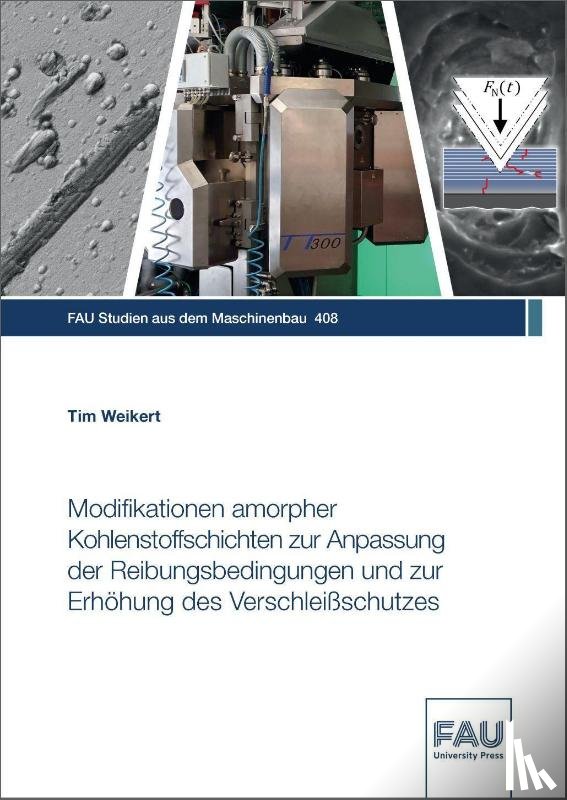 Weikert, Tim - Modifikationen amorpher Kohlenstoffschichten zur Anpassung der Reibungsbedingungen und zur Erhöhung des Verschleißschutzes