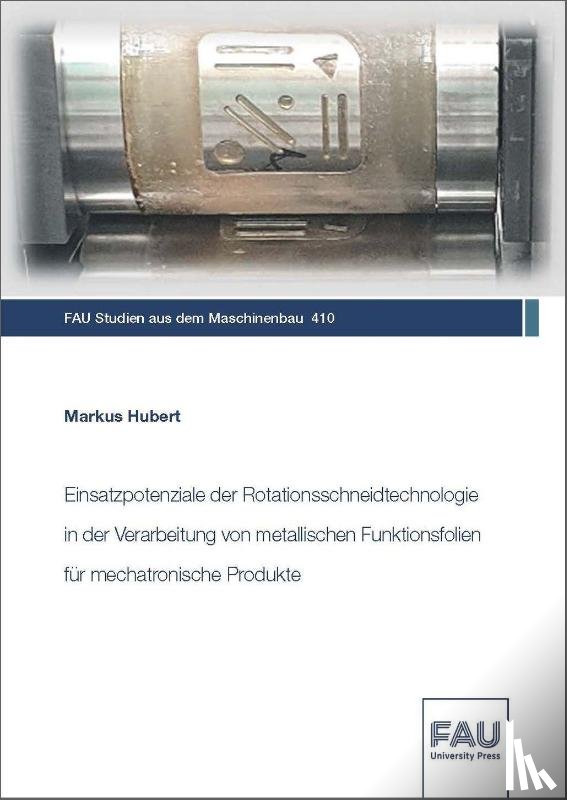 Hubert, Markus - Einsatzpotenziale der Rotationsschneidtechnologie in der Verarbeitung von metallischen Funktionsfolien für mechatronische Produkte