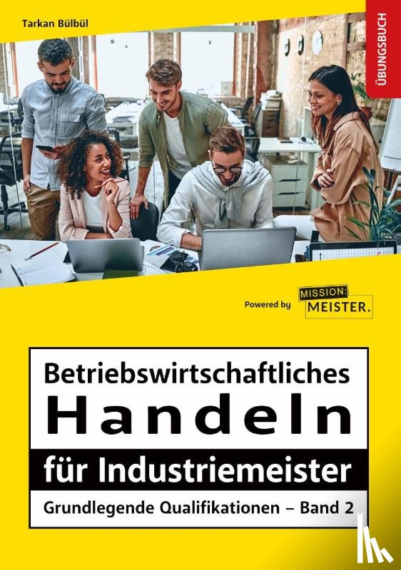 Bülbül, Tarkan - Betriebswirtschaftliches Handeln für Industriemeister - Grundlegende Qualifikationen - Übungsbuch