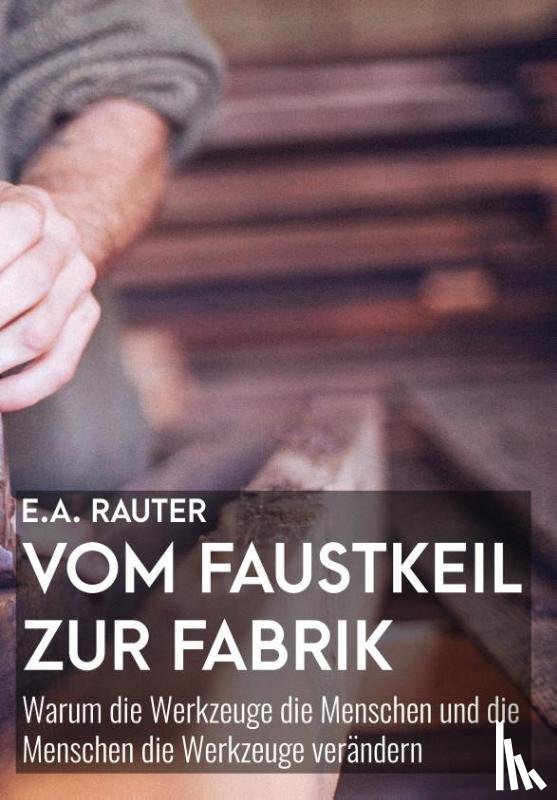 Rauter, Ernst Alexander - Vom Faustkeil zur Fabrik