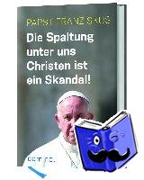 Franziskus I. - Die Spaltung unter uns Christen ist ein Skandal!
