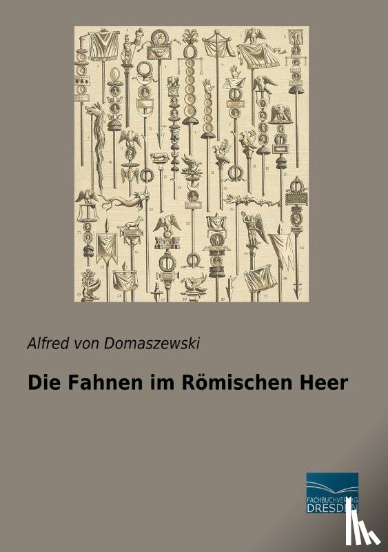 Domaszewski, Alfred Von - Die Fahnen im Römischen Heer