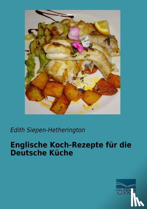Siepen-Hetherington, Edith - Englische Koch-Rezepte für die Deutsche Küche