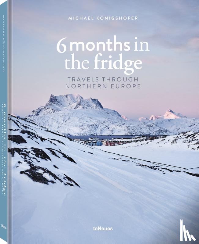 Koenigshofer, Michael - 6 Months in the Fridge - Travels through Northern Europe