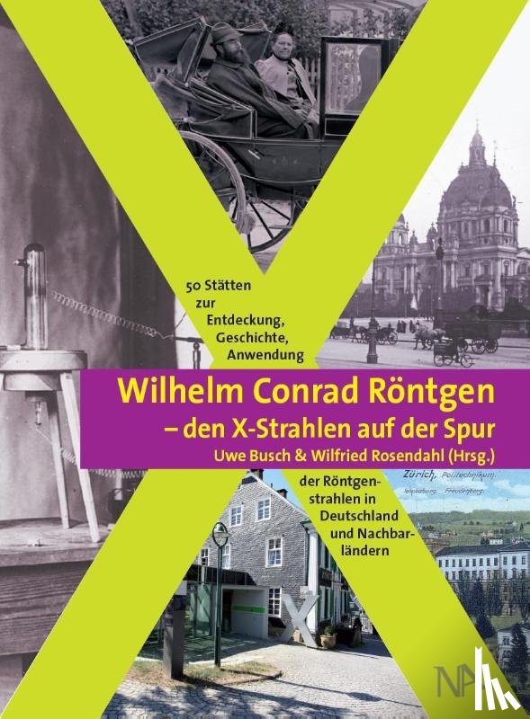  - Wilhelm Conrad Röntgen und den X-Strahlen auf der Spur