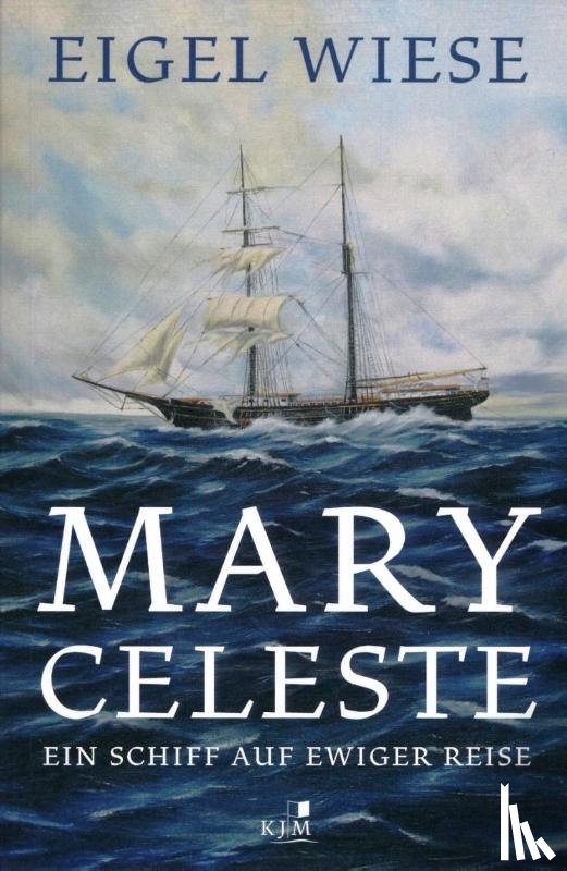 Wiese, Eigel - Mary Celeste. Ein Schiff auf ewiger Reise