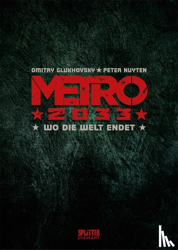Glukhovsky, Dmitry, Nuyten, Peter - Metro 2033. Band 1 (Splitter Diamant Vorzugsausgabe)