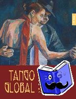 Sartori, Ralf - Tango global. Die Essays. Über den Tango, das Leben und den ganzen Rest