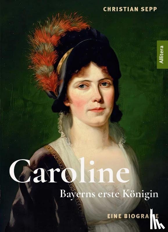 Sepp, Christian - Caroline - Bayerns erste Königin - Eine Biografie