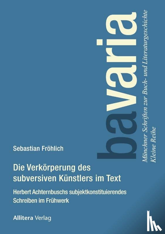Fröhlich, Sebastian - Die Verkörperung des subversiven -Künstlers im Text