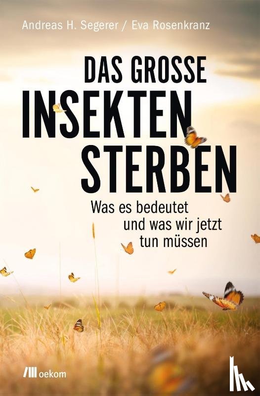 Segerer, Andreas H., Rosenkranz, Eva - Das große Insektensterben