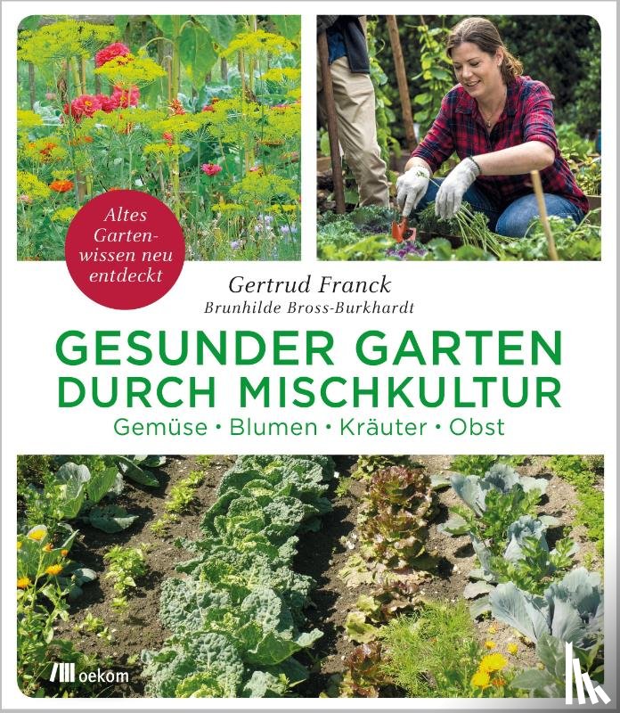Franck, Gertrud, Bross-Burkhardt, Brunhilde - Gesunder Garten durch Mischkultur