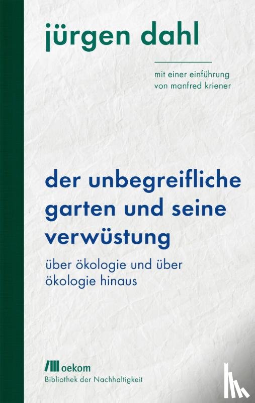 Dahl, Jürgen - Der unbegreifliche Garten und seine Verwüstung