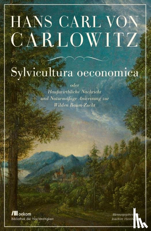 Carlowitz, Hans Carl von - Sylvicultura oeconomica