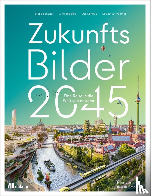 Schaller, Stella, Zeddies, Lino, Scheub, Ute, Vollmar, Sebastian - Zukunftsbilder 2045