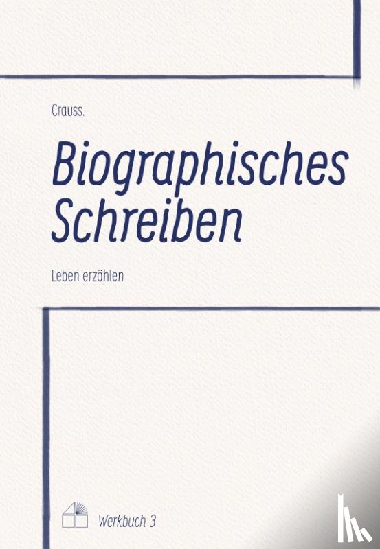 Crauss, .. - Biographisches Schreiben