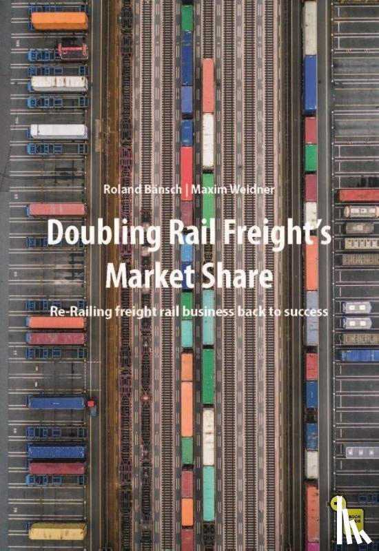 Bänsch, Roland, Weidner, Maxim - Doubling Rail Freight's Market Share