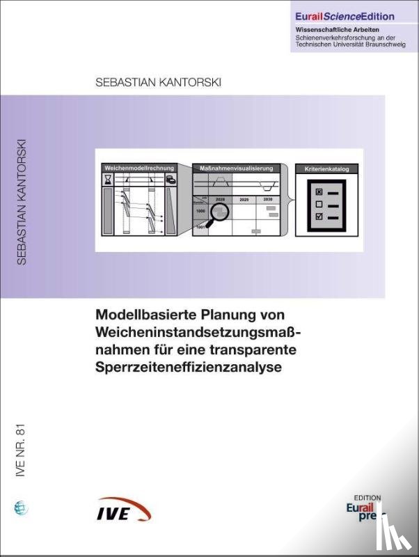 Kantorski, Sebastian - Modellbasierte Planung von Weicheninstandsetzungsmaßnahmen für eine transparente Sperrzeiteneffizienzanalyse