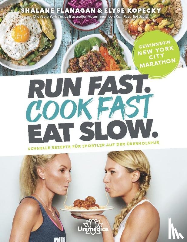 Flanagan, Shalane, Kopecky, Elyse - Run Fast. Cook Fast. Eat Slow.