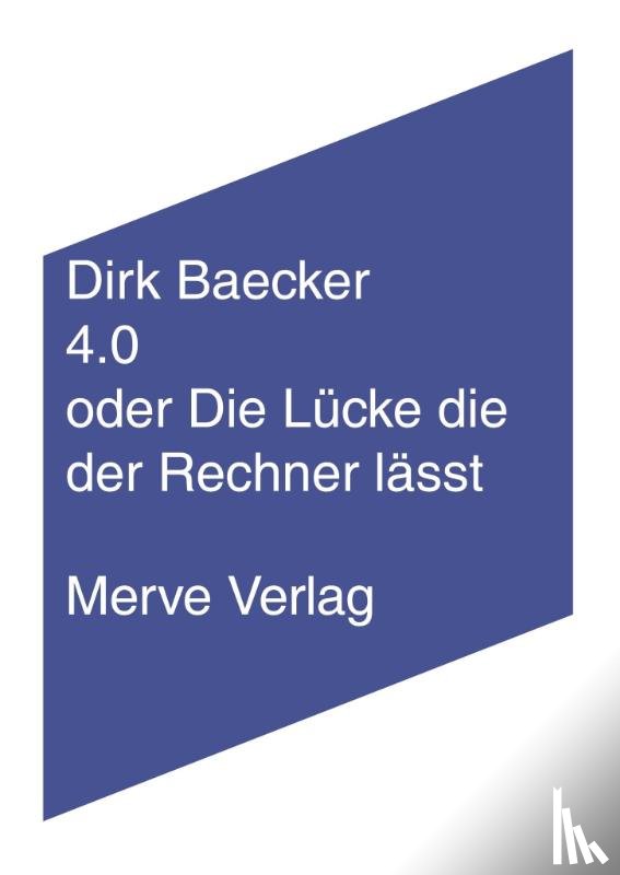 Baecker, Dirk - 4.0 oder Die Lücke die der Rechner lässt