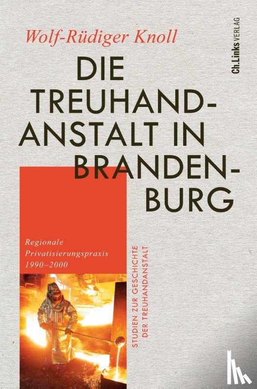 Knoll, Wolf-Rüdiger - Die Treuhandanstalt in Brandenburg